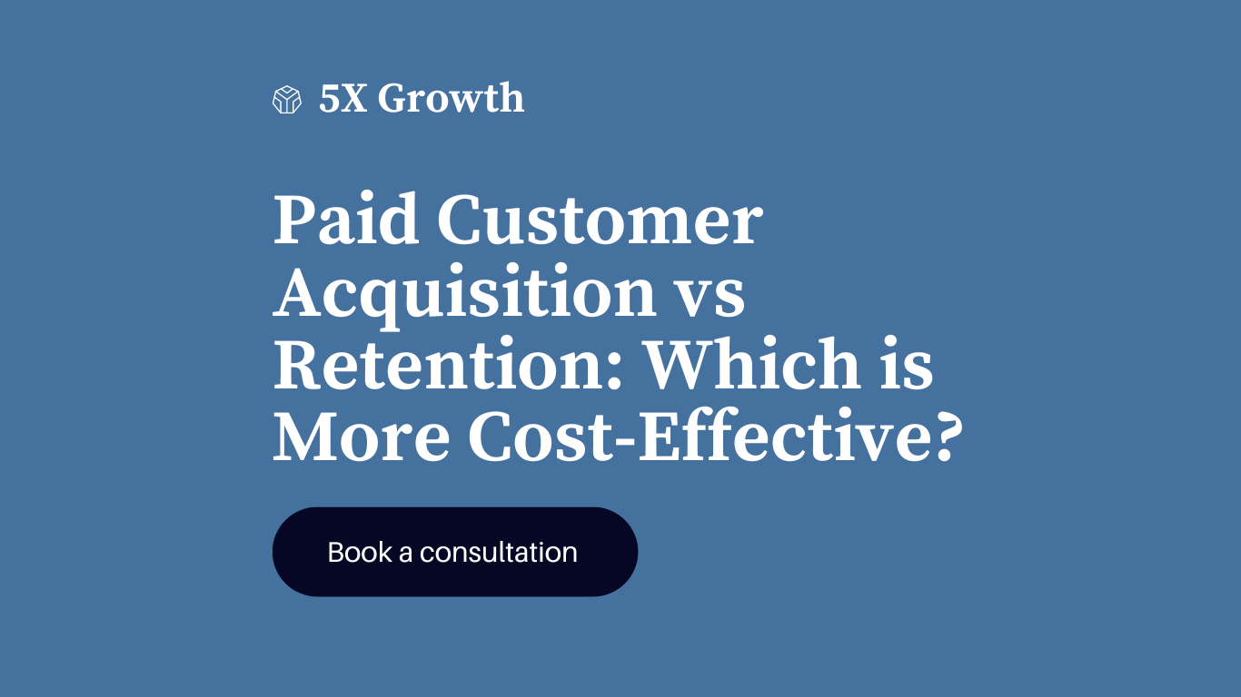 Paid Customer Acquisition vs Retention: Which is Cost-Effective?