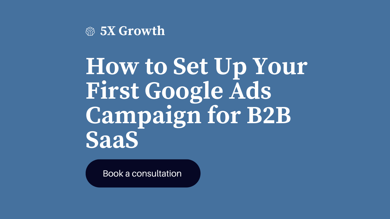 How to Set Up Your First Google Ads Campaign for B2B SaaS