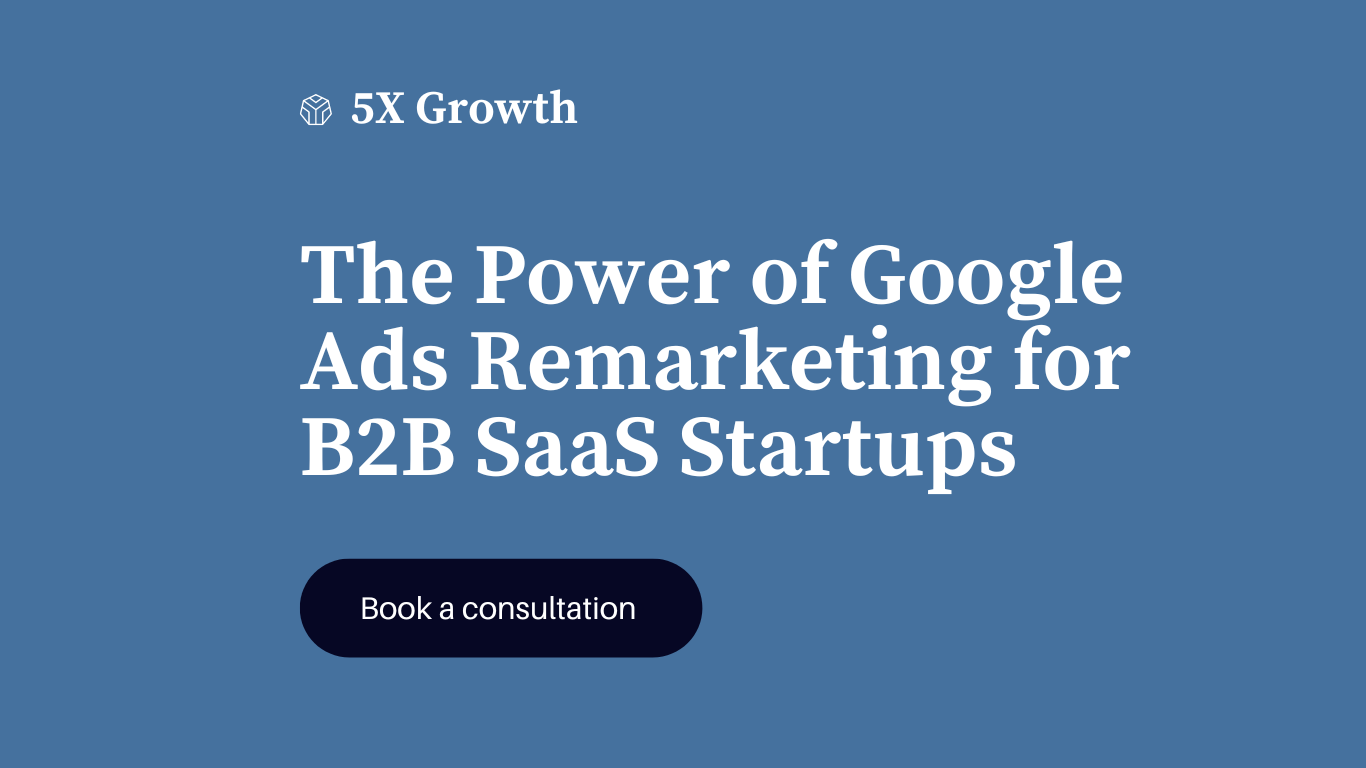 The Power of Google Ads Remarketing for B2B SaaS Startups