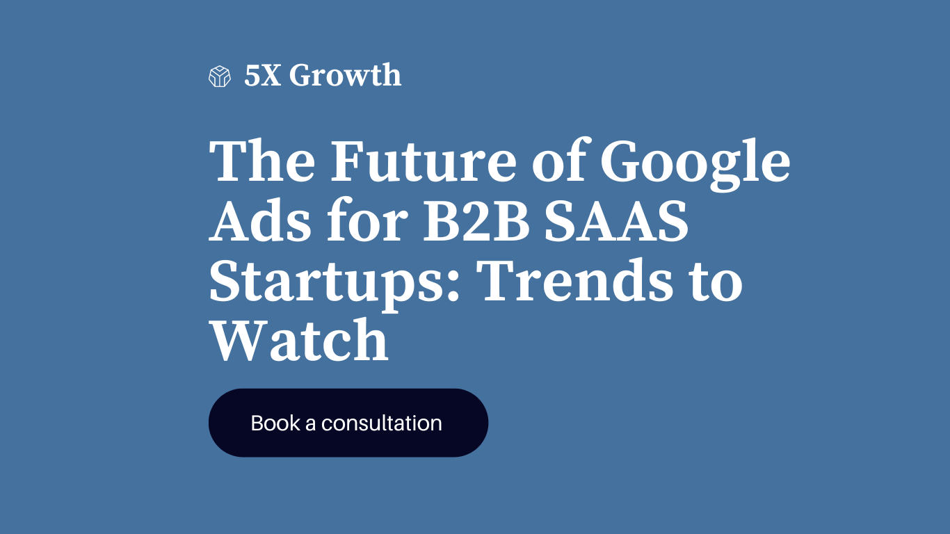 The Future of Google Ads for B2B SAAS Startups: Trends to Watch
