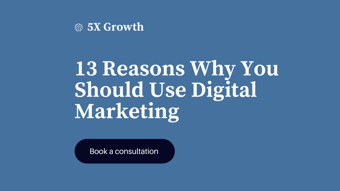 13 Reasons Why You Should Use Digital Marketing